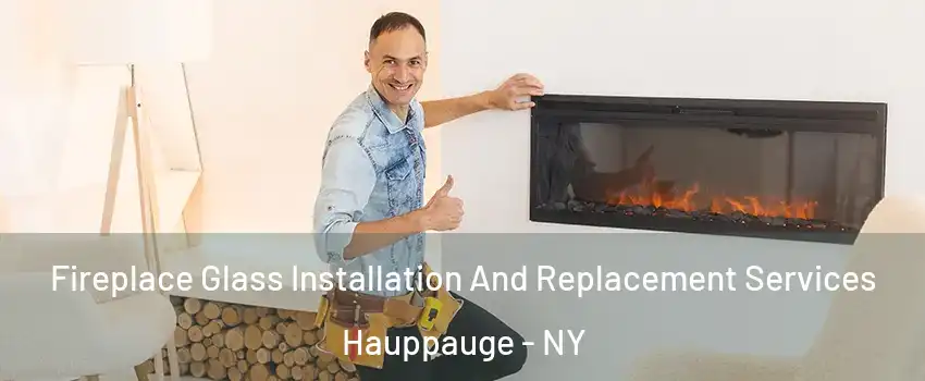  Fireplace Glass Installation And Replacement Services Hauppauge - NY