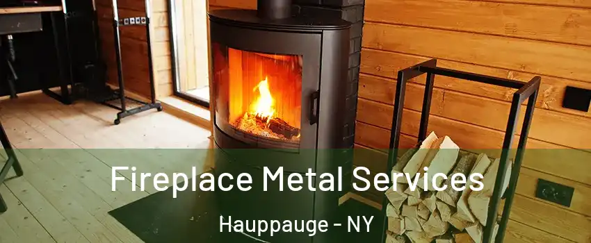 Fireplace Metal Services Hauppauge - NY