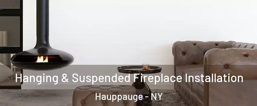 Hanging & Suspended Fireplace Installation Hauppauge - NY