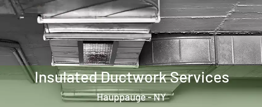  Insulated Ductwork Services Hauppauge - NY