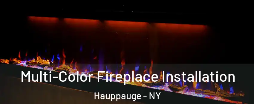  Multi-Color Fireplace Installation Hauppauge - NY