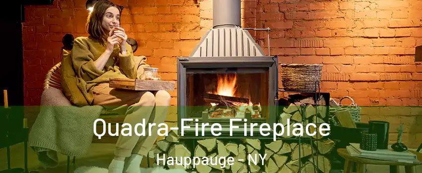 Quadra-Fire Fireplace Hauppauge - NY